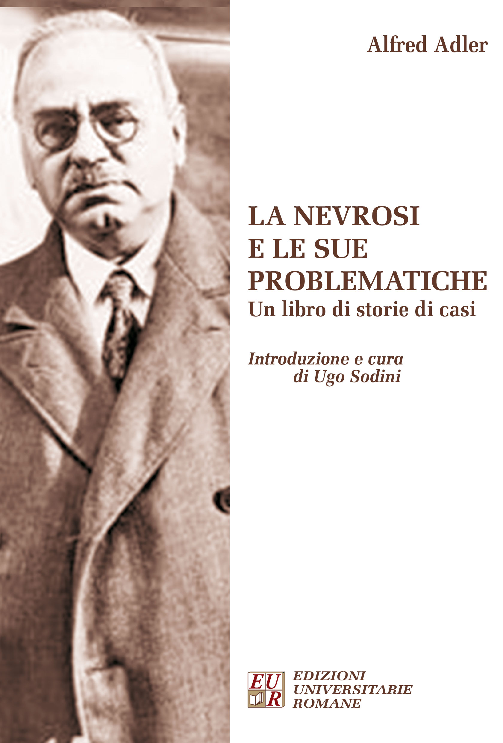 La nevrosi e le sue problematiche. Un libro di storie di casi di Alfred Adler a cura di Ugo Sodini