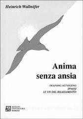 Anima senza ansia. Training autogeno, ipnosi. Le vie del rilassamento -di Heinrich Wallnöfer