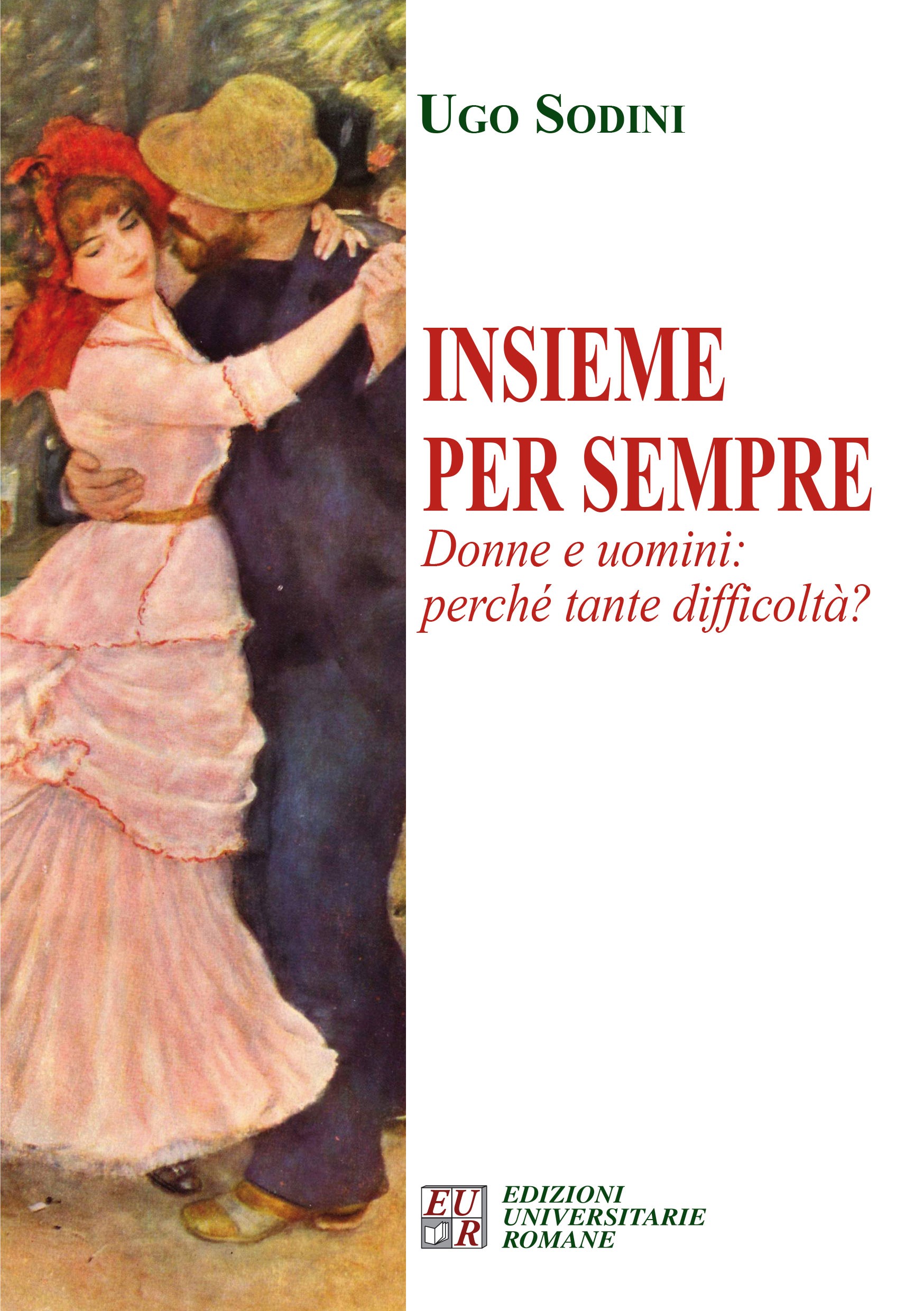 Insieme per sempre. Donne e uomini: perché tante difficoltà? di Ugo Sodini Insieme per sempre
