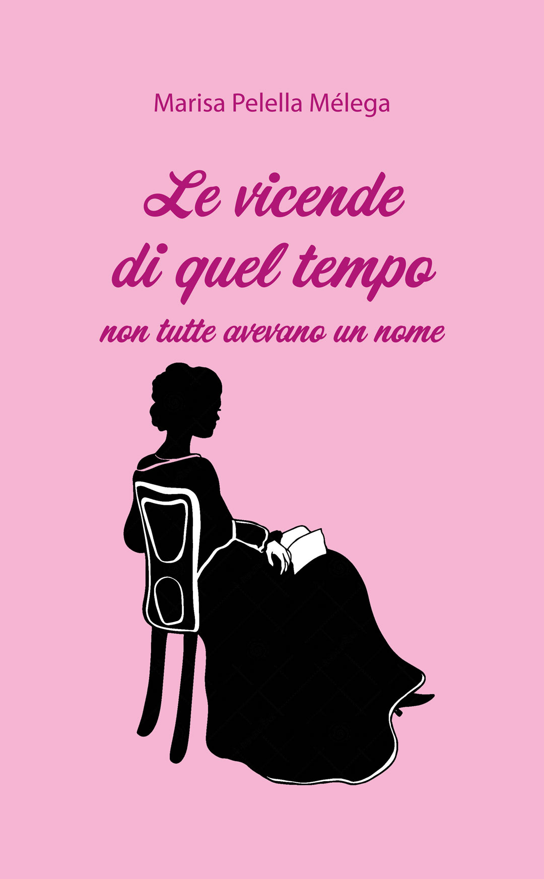 Le vicende di quel tempo. Non tutte avevano un nome di Marisa Pelella Mélega